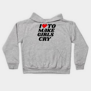 I Love To Make Girls Cry Kids Hoodie